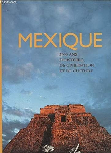 Mexique 3000 ans d'histoire, de civilisation et de culture