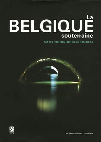 La Belgique souterraine un monde fabuleux sous nos pieds