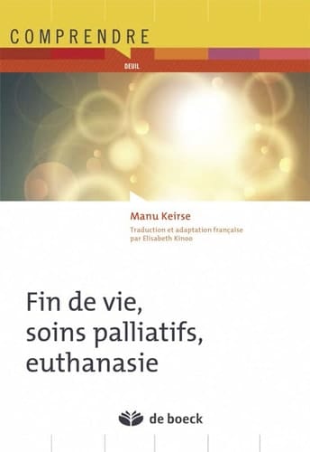Fin de vie, soins palliatifs, euthanasie Antwoorden over de laatste levensfase, palliatieve zorg en euthanasie
