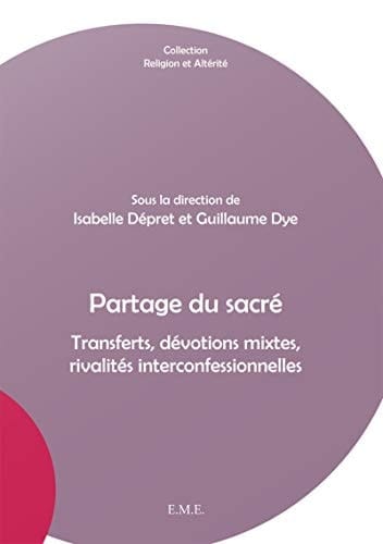 Partage du sacré transferts, dévotions mixtes, rivalités interconfessionnelles