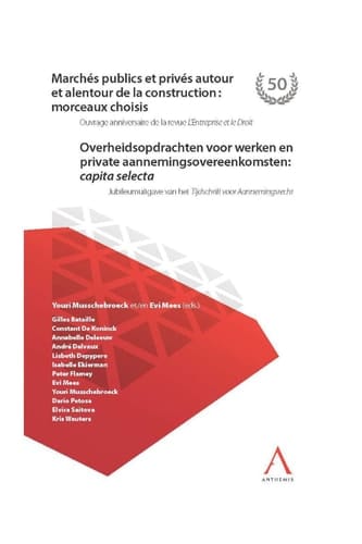 Marchés publics et privés autour et alentour de la construction : morceaux choisis Ouvrage anniversaire de la revue L'Entreprise et le Droit / Jubileumuitgave van het Tijdschrift voor Aannemingsrecht