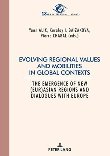 Evolving Regional Values and Mobilities in Global Contexts The Emergence of New (Eur-)Asian Regions and Dialogues with Europe