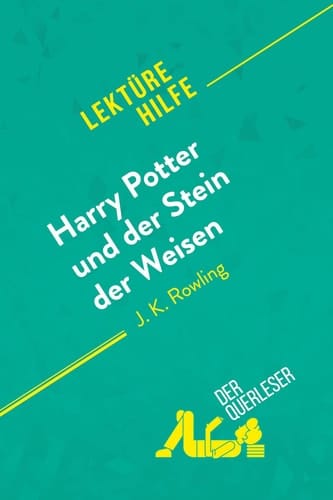 Harry Potter und der Stein der Weisen von J K. Rowling (Lektürehilfe) Detaillierte Zusammenfassung, Personenanalyse und Interpretation