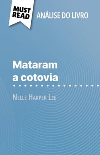 Mataram a cotovia de Nelle Harper Lee (Análise do livro): Análise completa e resumo pormenorizado do trabalho (Portuguese Edition)