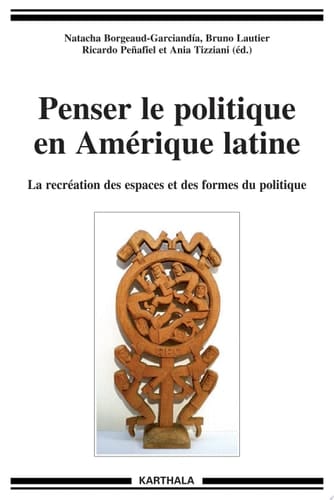 Penser le politique en Amérique latine la récréation des espaces et des formes du politique