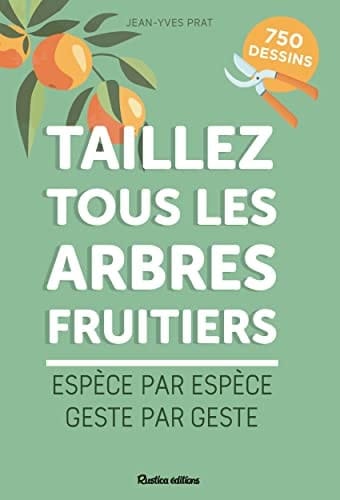 Taillez tous les arbres fruitiers Espèce par espèce, geste par geste
