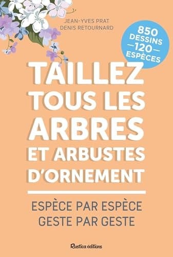 Taillez tous les arbres et arbustes d'ornement Espèce par espèce, geste par geste