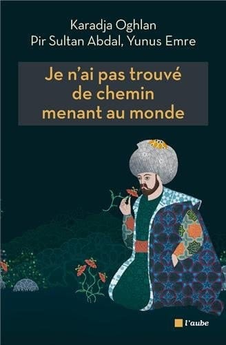 Je n'ai pas trouvé de chemin menant au monde trois poètes turcs