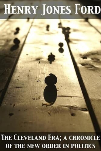 Cleveland Era; a chronicle of the new order in politics