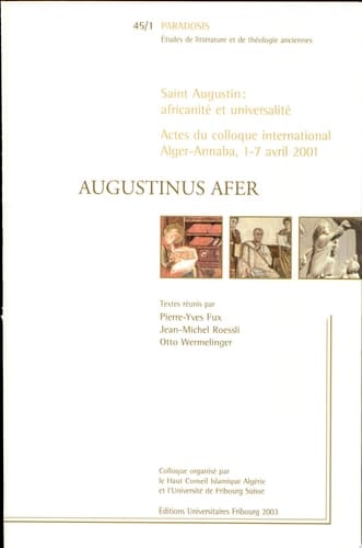 Augustinus Afer saint Augustin, africanité et universalité : actes du colloque international, Alger-Annaba, 1-7 avril 2001