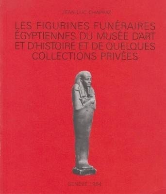 Les figurines funéraires égyptiennes du Musée d'art et d'histoire et de quelques collections privées