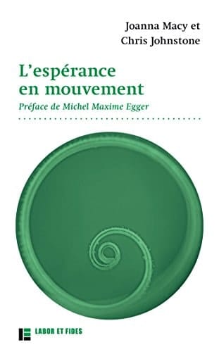 L'espérance en mouvement Comment faire face au triste état de notre monde sans devenir fous