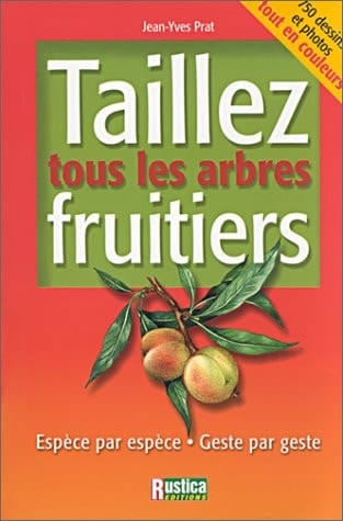 Taillez tous les arbres fruitiers espèce par espèce, geste par geste