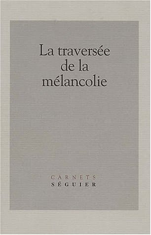 La traversée de la mélancolie. Journées d'études, Université de Paris 7 - Denios Diderot