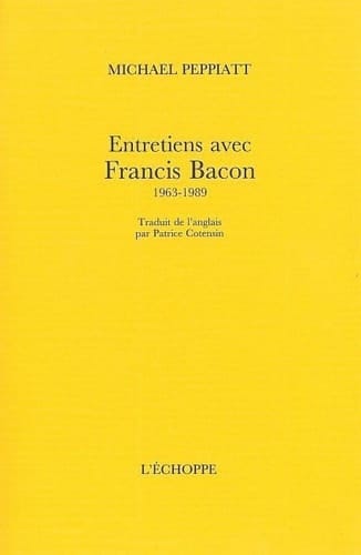 Entretiens avec Francis Bacon, 1963-1989