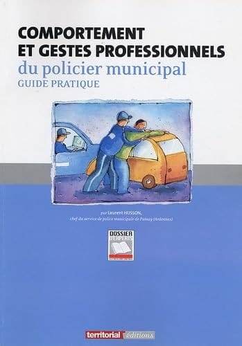 Comportement et gestes professionnels du policier municipal - Guide pratique