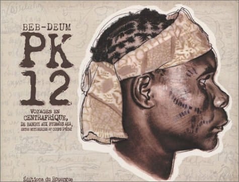 PK12 voyages en Centrafrique, de Bangui aux Pygmées Aka, entre mutineries et coups d'état : janvier 2000-mars, avril 2001