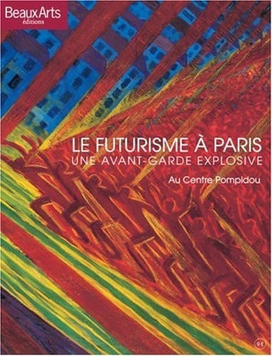 Le futurisme à Paris une avant-garde explosive au Centre Pompidou
