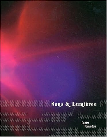 Sons & lumières : une histoire du son dans l'art du XXe siècle : Centre Pompidou, Galerie 1, [Paris], du 22 septembre 2004 au 3 janvier 2005