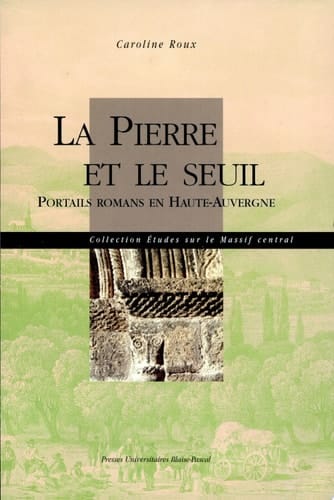La pierre et le seuil portails romans en Haute-Auvergne