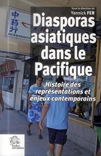 Diasporas asiatiques dans le Pacifique histoire des représentations et enjeux contemporains
