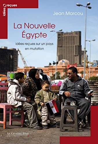 La nouvelle Égypte idées reçues sur un pays en mutation