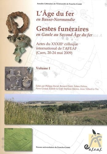 L'Âge de fer en Basse-Normandie gestes funéraires en Gaule au second âge du fer : actes du XXXIIIe coloque international de l'AFEAF (Caen, 20-24 mai 2009)