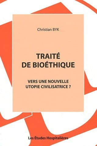 Traité de bioéthique Vers une nouvelle utopie civilisatrice ?