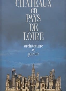 Chateaux En Pays De Loire: Architecture Et Pouvoir (Le Septieme Fou)