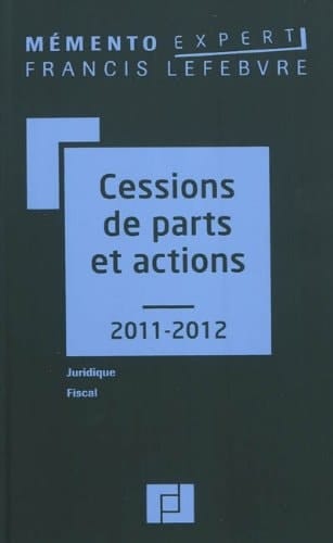Cessions de parts et actions, 2011-2012 juridique, fiscal