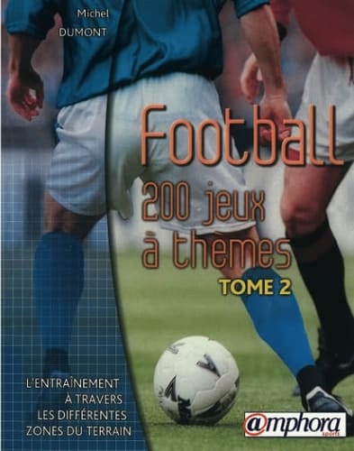 Football : 200 jeux à thèmes Tome 2, L'entraînement à travers les différentes zones du terrain