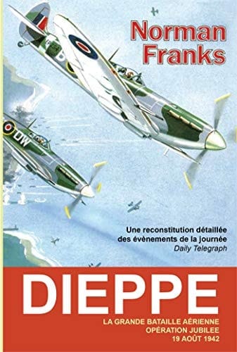 Dieppe La grande bataille aérienne. Opération Jubilée, 19 août 1942