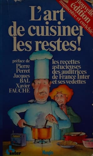 L'Art de cuisiner les restes les recettes astucieuses des auditrices de France-Inter et de ses vedettes