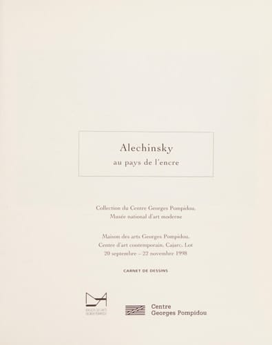 Alechinsky au pays de l'encre : [oeuvres sur papier] ; collection du Centre Georges Pompidou, Musée National d'Art Moderne ; Maison des Arts Georges Pompidou, Centre d'Art Contemporain, Cajarc, Lot, 20 sept. - 22. nov. 1998