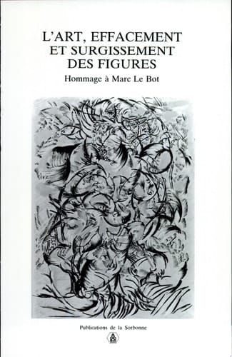 L'Art, effacement et surgissement des figures hommage à Marc Le Bot