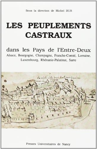 Les peuplements castraux dans les pays de l'Entre-Deux: Alsace, Bourgogne, Champagne, Franche-Comté, Lorraine, Luxembourg, Rhénanie-Palatinat, Sarre ... et histoire médiévales") (French Edition)