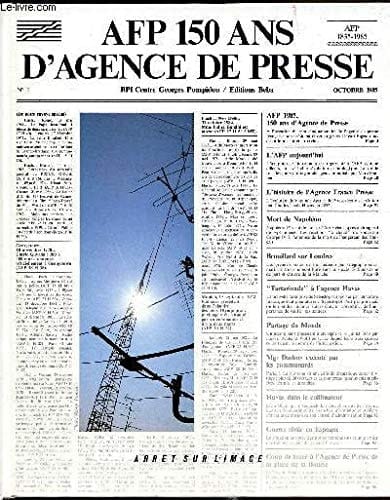 A.F.P.[Agence France Presse] 150 ans d'agence de presse : ouvrage éd. à l'occasion de l'exposition présentéeà la B P I [Bibliothèque Publique d'Information] du Centre Georges Pompidou du 25 oct. 1985 au 20 janvier 1986