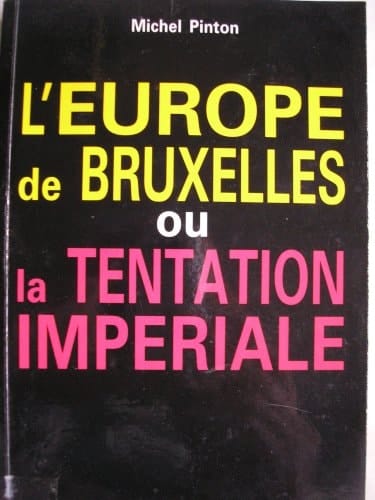 L'Europe de Bruxelles, ou, La tentation impériale (French Edition)