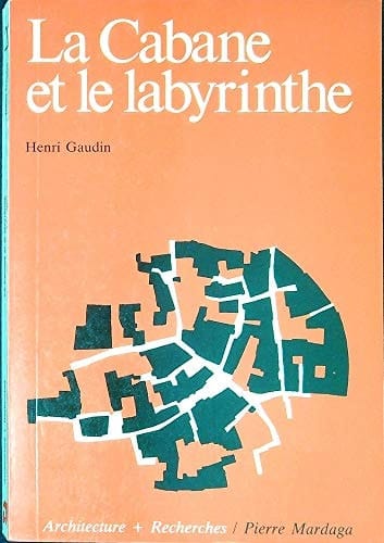 La cabane et le labyrinthe (Architecture + recherches) (French Edition)