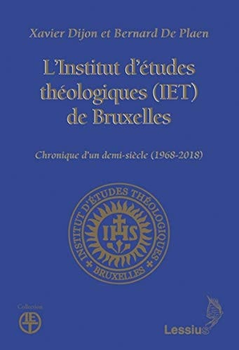 L'Institut d'études théologiques (IET) de Bruxelles chronique d'un demi-siècle (1968-2018)