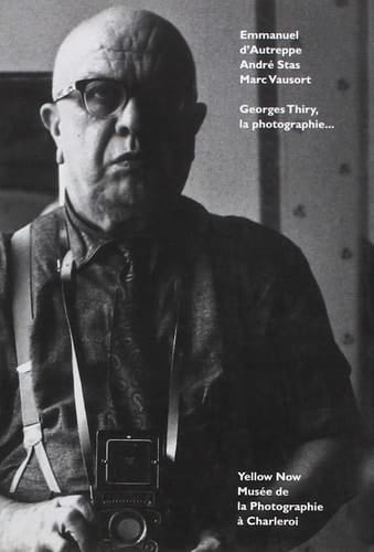 Georges Thiry, la photographie, et autres petites passions Prêter l'oreille, par André Stas : "Dans la chambre rouge poivre...", par Emmanuel d'Autreppe, Marc Vausort