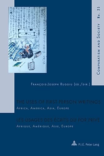 The Uses of First Person Writings / Les Usages Des Écrits Du for Privé Africa, America, Asia, Europe / Afrique, Amérique, Asie, Europe