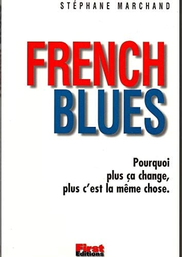 FRENCH BLUES. Pourquoi plus ça change, plus c'est la même chose