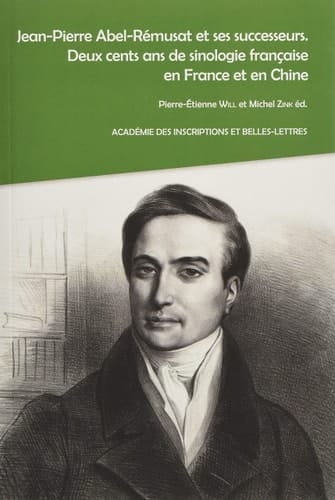 Jean-Pierre Abel-Rémusat et ses successeurs deux cents ans de sinologie française en France et en Chine