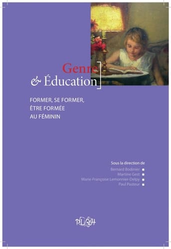 Genre & Éducation - former, se former, être formée au féminin : [ colloque international ... organisé ... par l'université de Rouen et l'IUFM de l'académie de Rouen qui s'est tenu à Mont-Saint-Aignan, les 9 et 10 mars 2006]