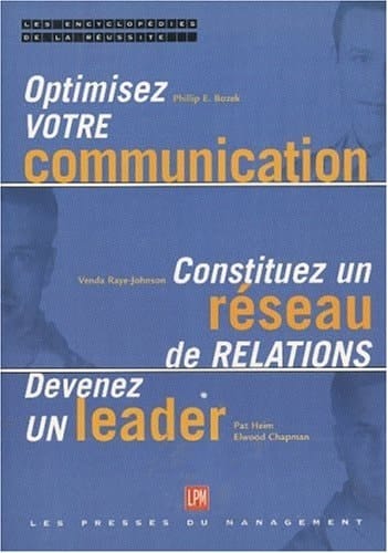 Optimisez votre communication, constituez un réseau de relations, devenez un leader