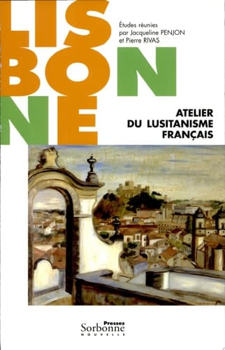 Lisbonne, atelier du lusitanisme français actes du colloque organisé par le CREPAL (Centre de recherche sur les pays lusophones), Université Paris 3-Sorbonne nouvelle, 23-24 janvier, 2004