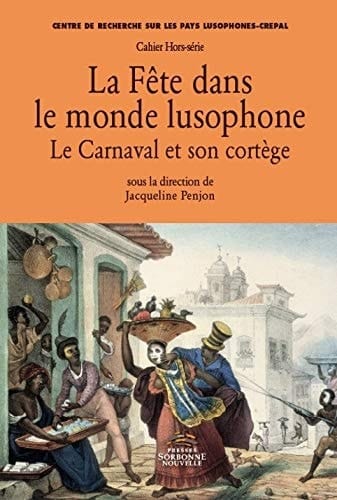 La fête dans le monde lusophone le carnaval et son cortège