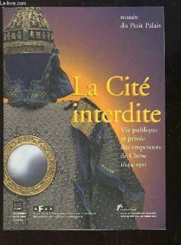La Cité interdite vie publique et privée des empereurs de Chine, 1644-1911