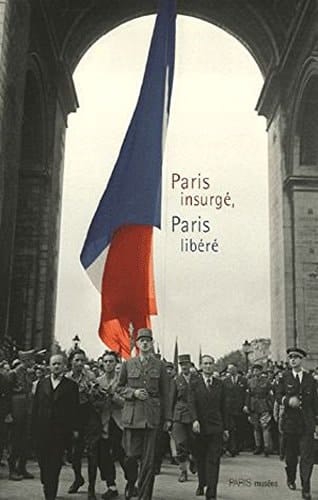 Paris insurge, Paris libéré: (F) (French Edition)
